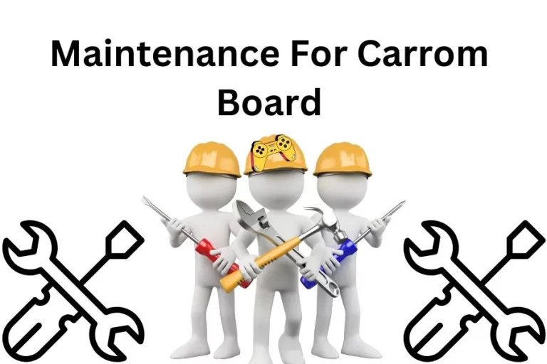 Maintenance For Carrom Board And Boost The Lifespan 2024